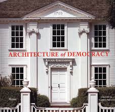 Architecture of Democracy, American Architecture and the Legacy of the Revolution